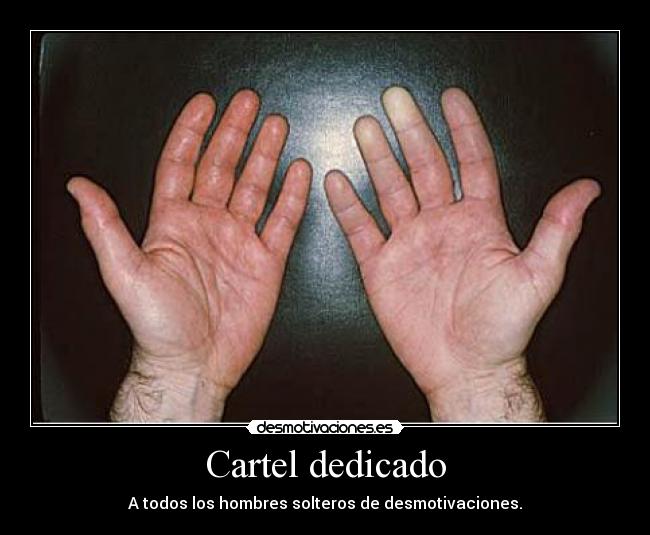 Cartel dedicado - A todos los hombres solteros de desmotivaciones.