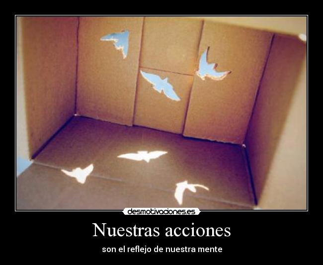 Nuestras acciones - son el reflejo de nuestra mente