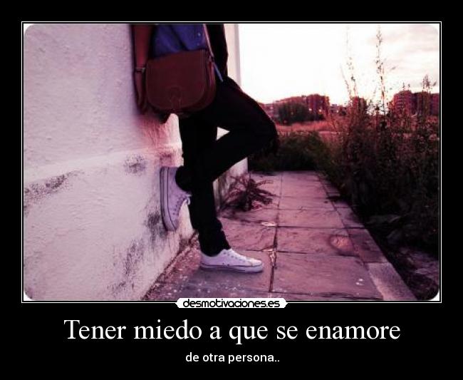 Tener miedo a que se enamore - 