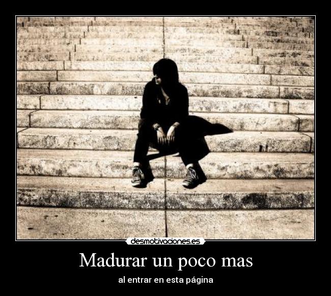 Madurar un poco mas - 