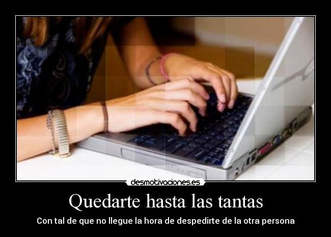 Quedarte hasta las tantas -