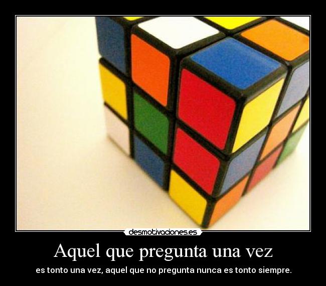 Aquel que pregunta una vez -