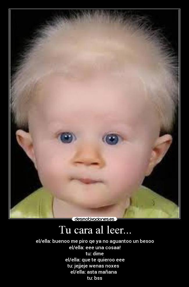 Tu cara al leer... -