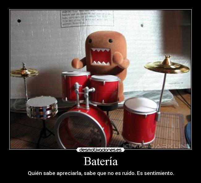 Batería - Quién sabe apreciarla, sabe que no es ruido. Es sentimiento.