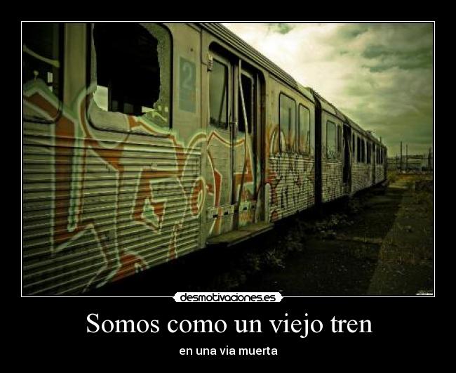 Somos como un viejo tren -