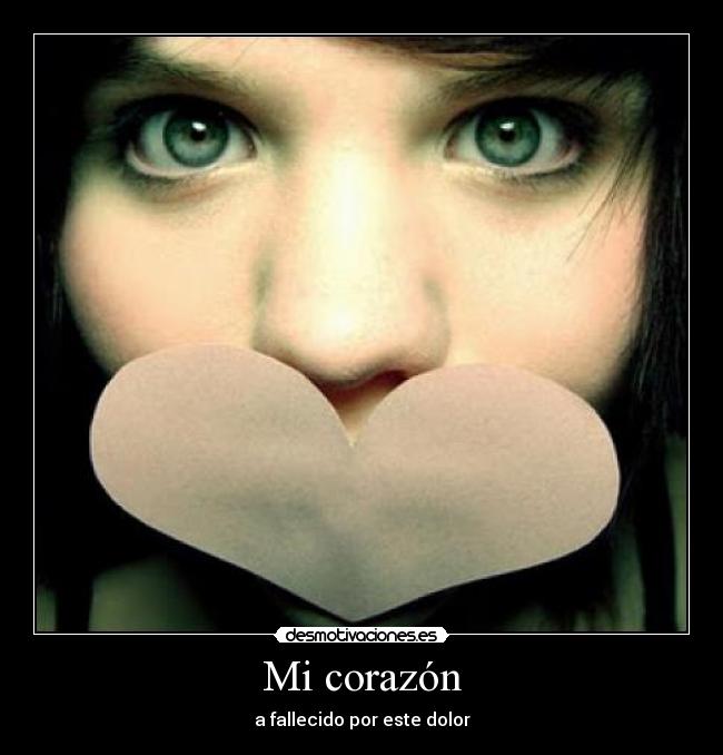 Mi corazón - a fallecido por este dolor