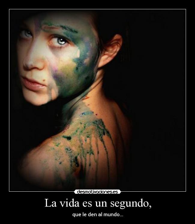 La vida es un segundo, - 