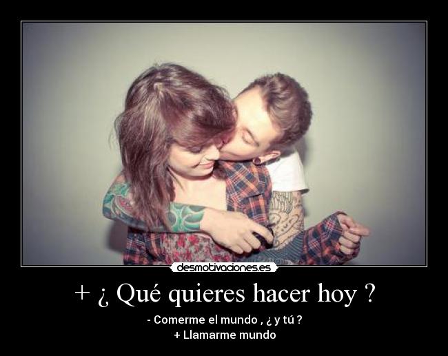 + ¿ Qué quieres hacer hoy ? - 