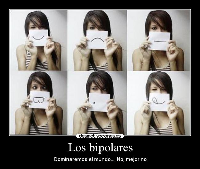 Los bipolares - Dominaremos el mundo...  No, mejor no