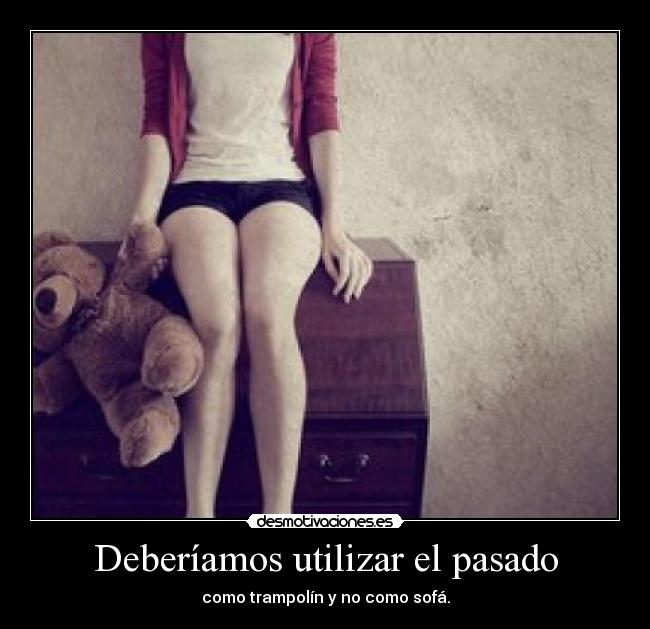 Deberíamos utilizar el pasado - 