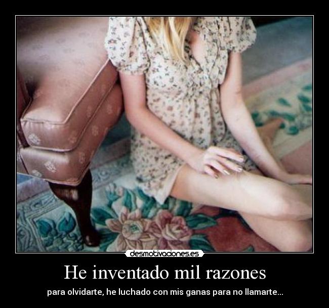 He inventado mil razones -