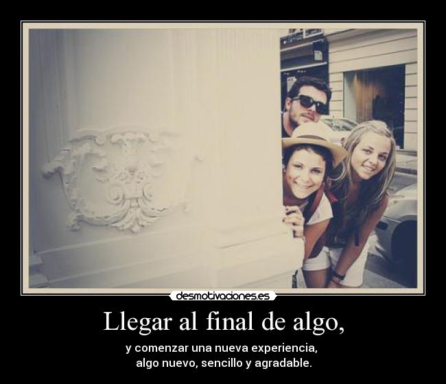 Llegar al final de algo, - 