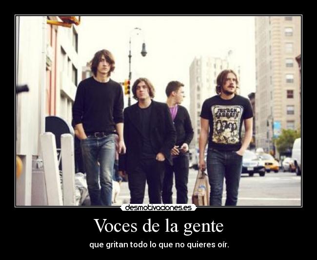 Voces de la gente - que gritan todo lo que no quieres oír.