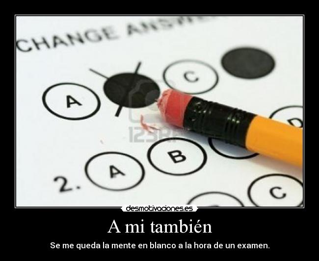 A mi también - Se me queda la mente en blanco a la hora de un examen.