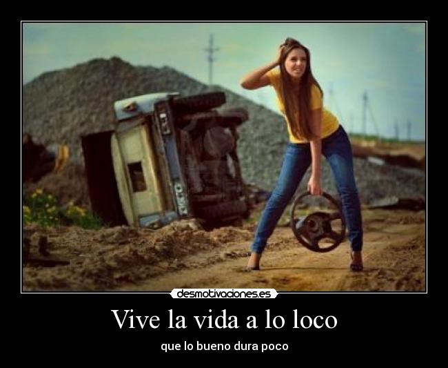 Vive la vida a lo loco -