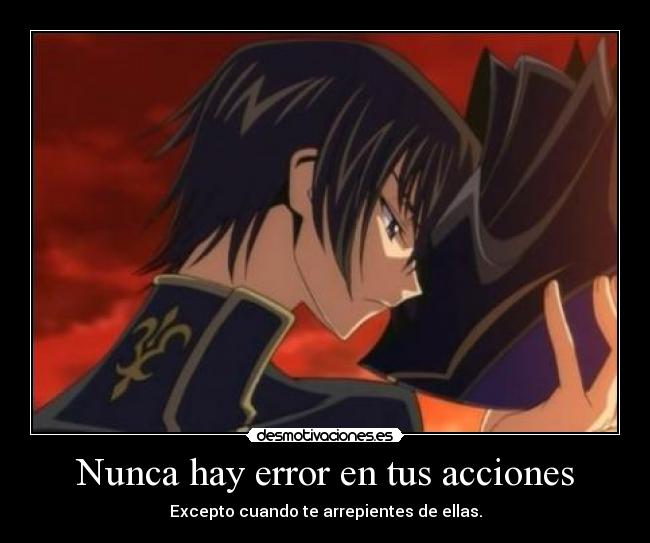 Nunca hay error en tus acciones - Excepto cuando te arrepientes de ellas.