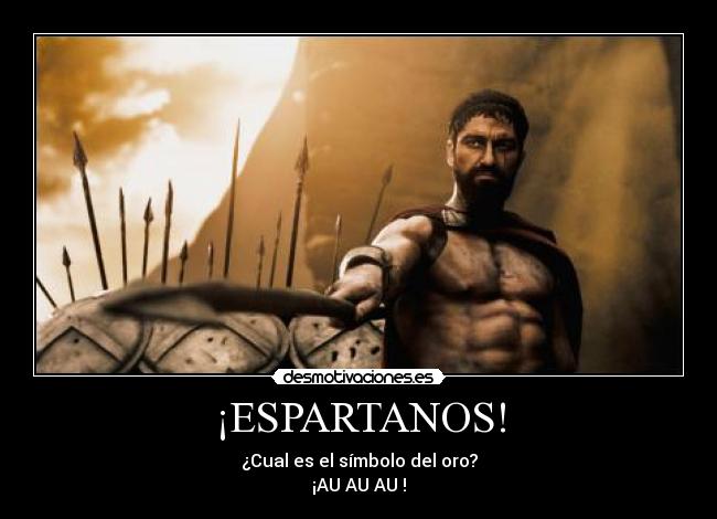 ¡ESPARTANOS! - ¿Cual es el símbolo del oro?
¡AU AU AU !