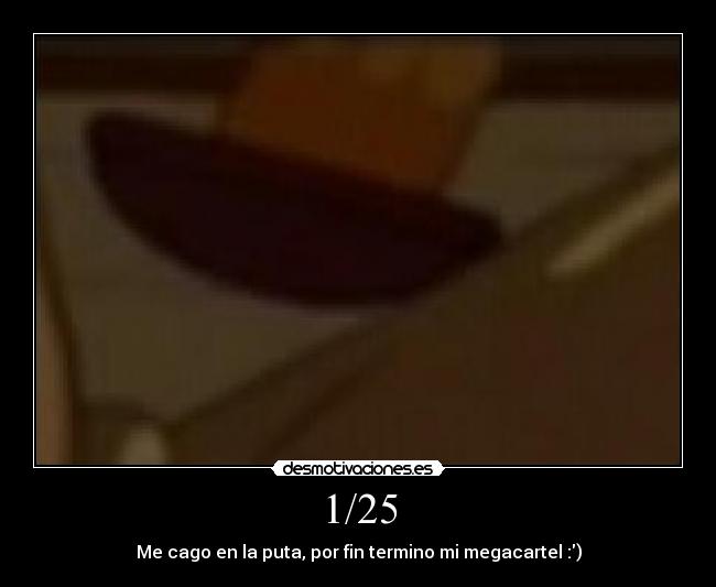 1/25 - Me cago en la puta, por fin termino mi megacartel :)
