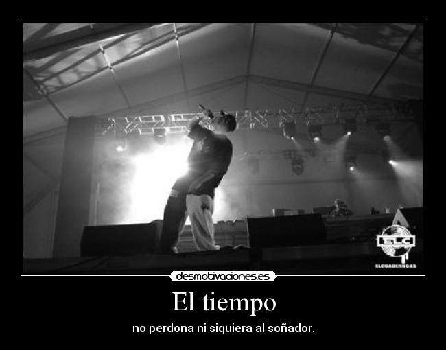 El tiempo - no perdona ni siquiera al soñador.