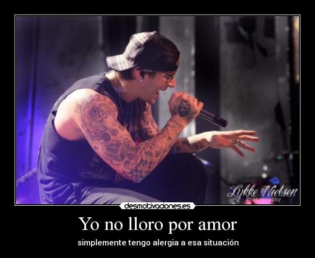 Yo no lloro por amor - simplemente tengo alergia a esa situación