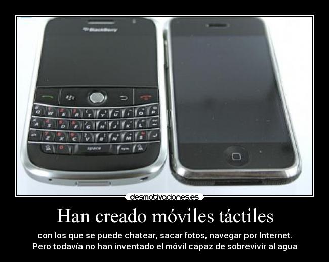 Han creado móviles táctiles - con los que se puede chatear, sacar fotos, navegar por Internet.
Pero todavía no han inventado el móvil capaz de sobrevivir al agua