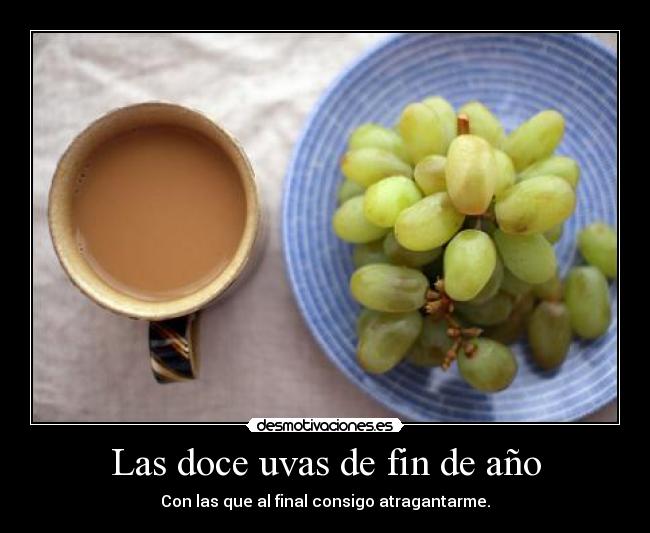 Las doce uvas de fin de año - Con las que al final consigo atragantarme.