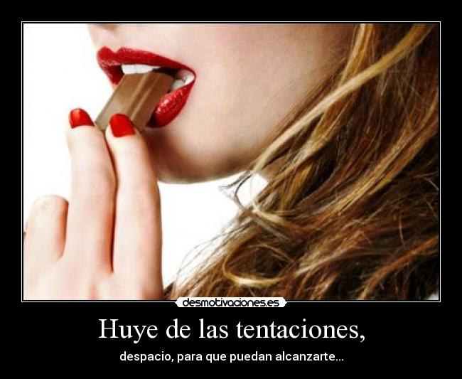 Huye de las tentaciones, - 