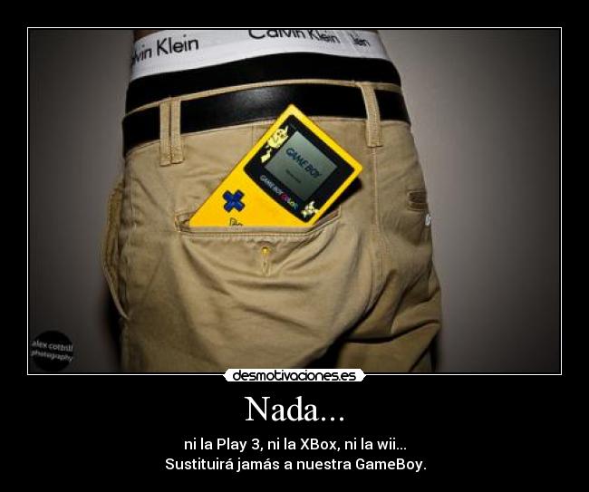 Nada... - ni la Play 3, ni la XBox, ni la wii...
Sustituirá jamás a nuestra GameBoy.