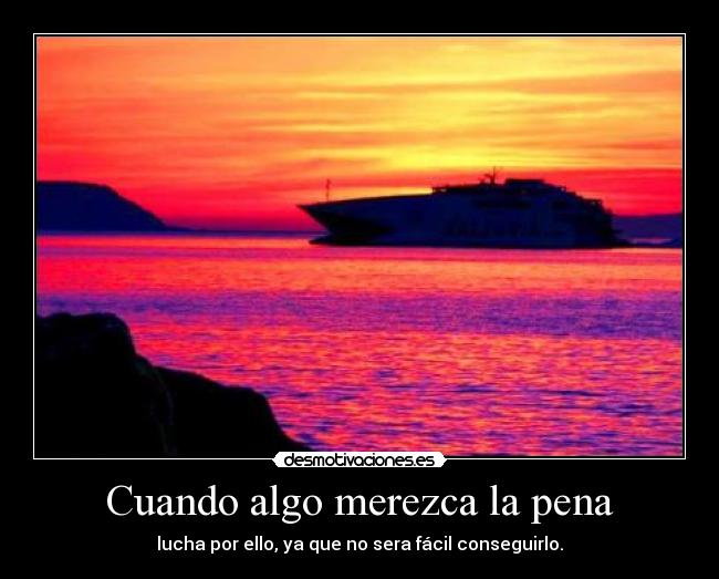 Cuando algo merezca la pena -