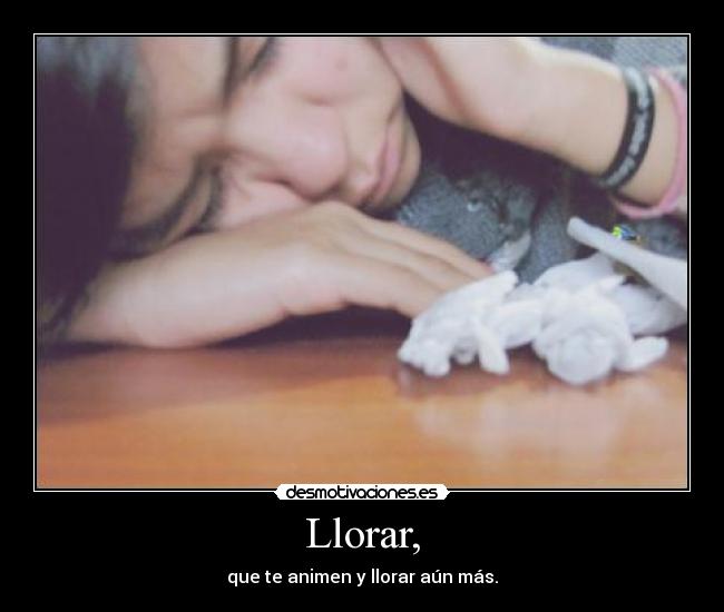 Llorar, - 