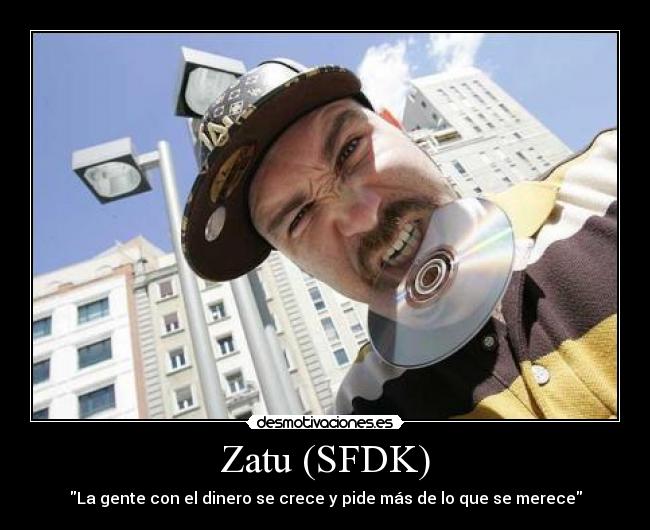 Zatu (SFDK) - La gente con el dinero se crece y pide más de lo que se merece