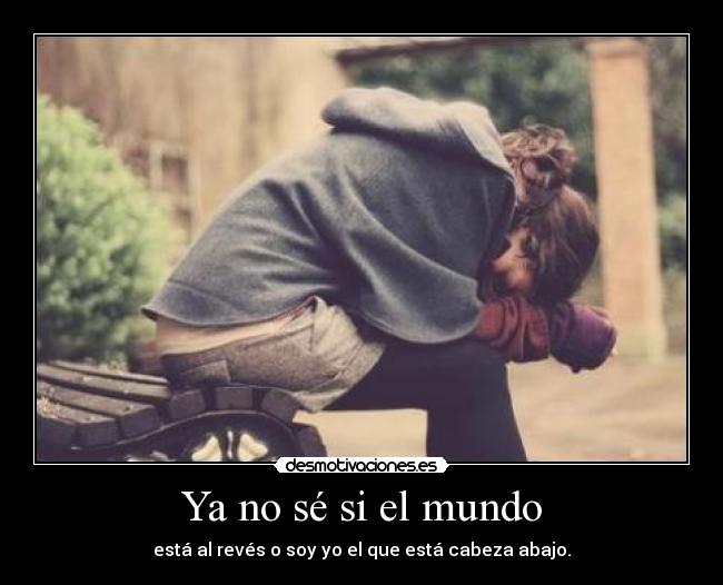 Ya no sé si el mundo -