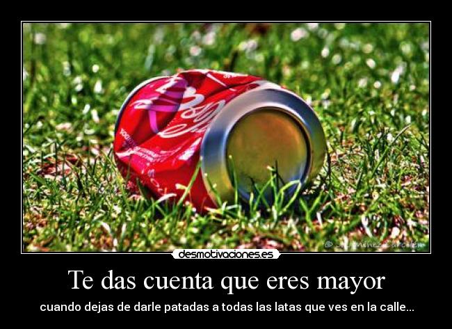 Te das cuenta que eres mayor -