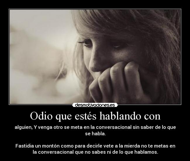 Odio que estés hablando con - 