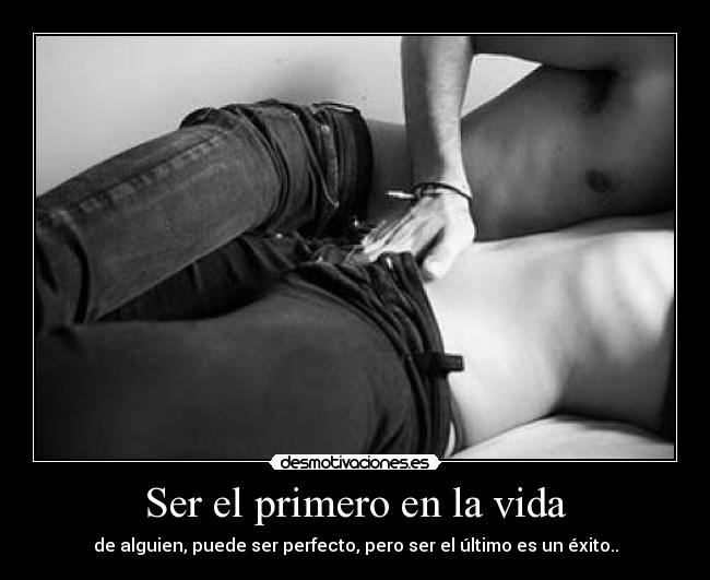 Ser el primero en la vida -