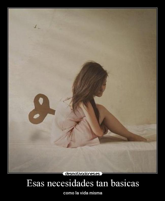 Esas necesidades tan basicas - como la vida misma