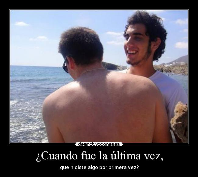 ¿Cuando fue la última vez, -