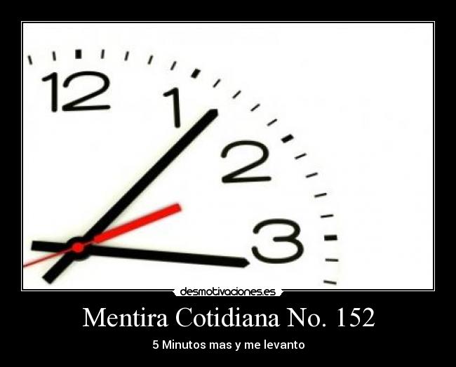 Mentira Cotidiana No. 152 - 5 Minutos mas y me levanto