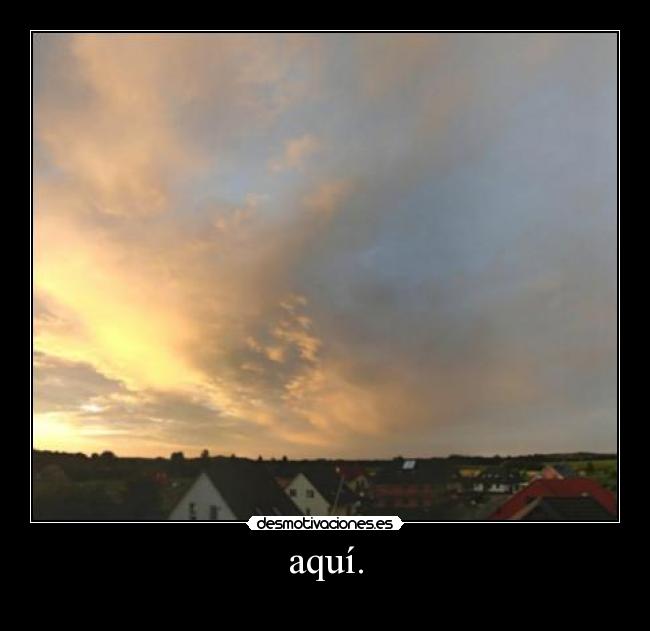 aquí. -