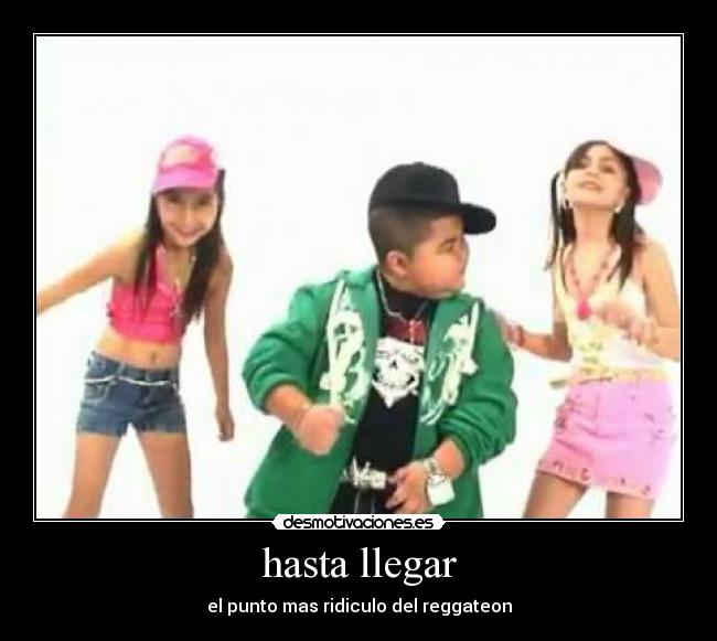 hasta llegar - el punto mas ridiculo del reggateon