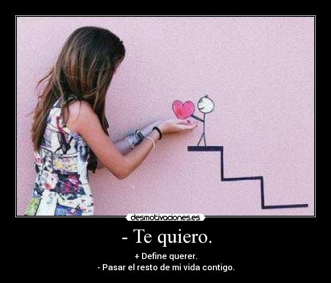 - Te quiero. - 