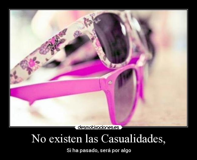 No existen las Casualidades, -