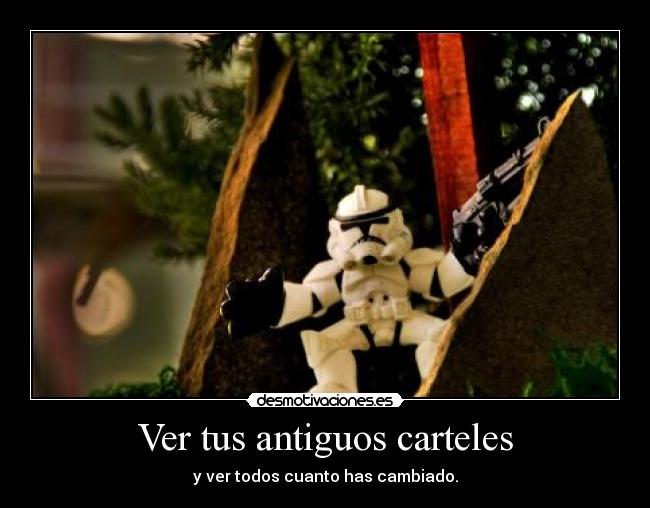 Ver tus antiguos carteles - y ver todos cuanto has cambiado.