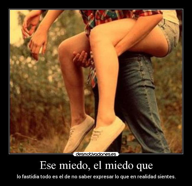 Ese miedo, el miedo que - 