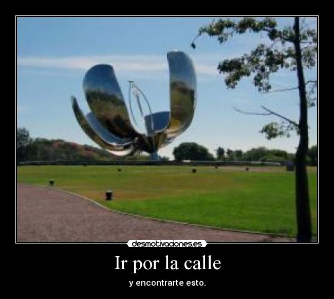 Ir por la calle - y encontrarte esto.