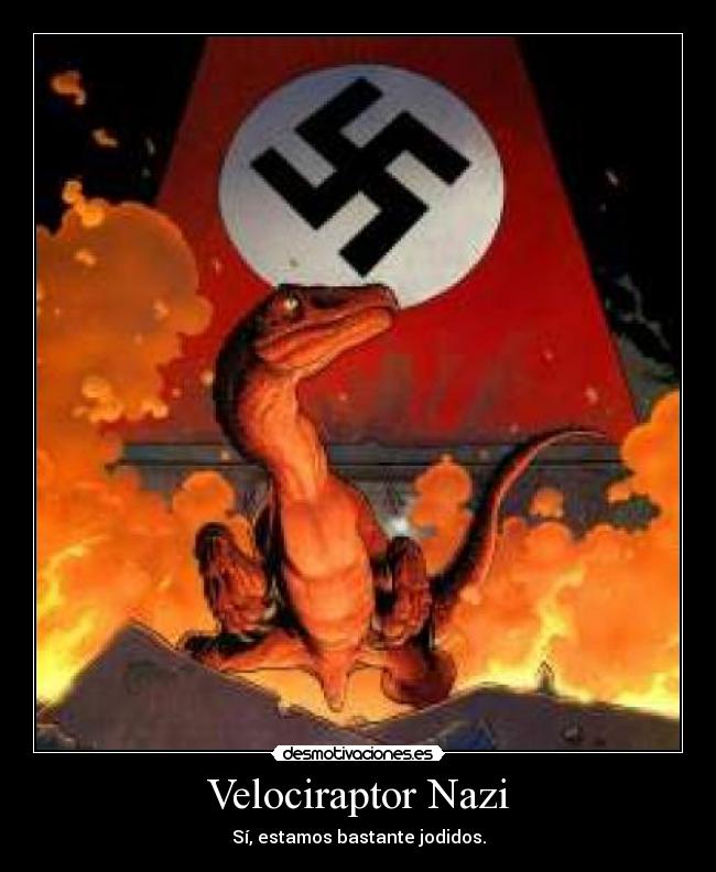 Velociraptor Nazi - Sí, estamos bastante jodidos.