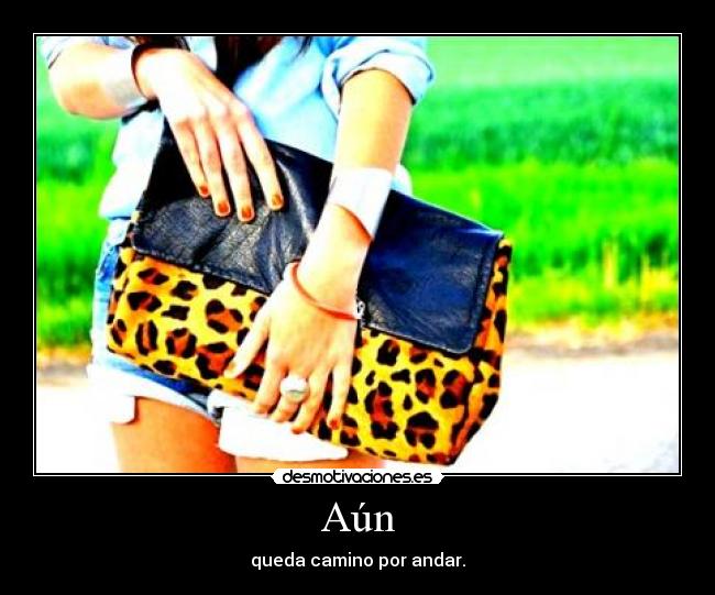 Aún - queda camino por andar.