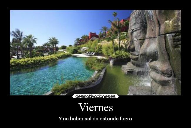 Viernes - Y no haber salido estando fuera