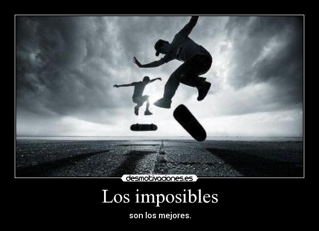 Los imposibles - son los mejores.