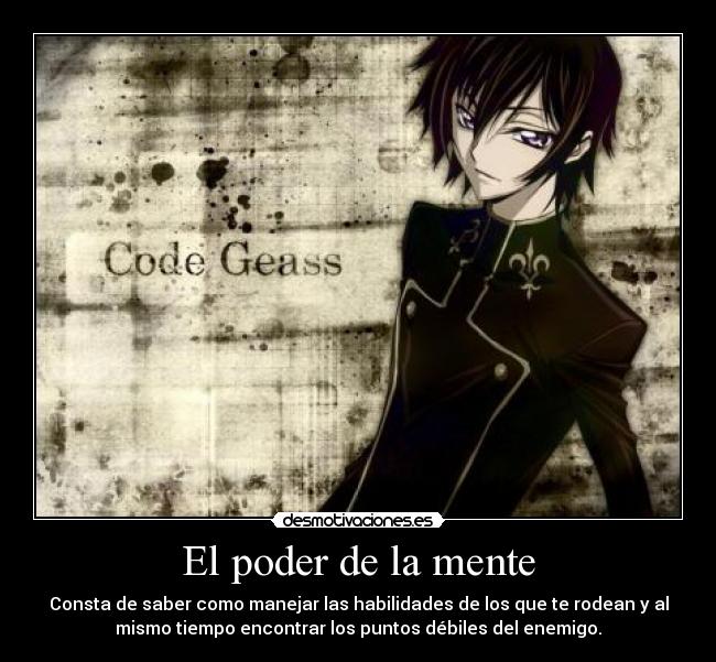 El poder de la mente - Consta de saber como manejar las habilidades de los que te rodean y al
mismo tiempo encontrar los puntos débiles del enemigo.